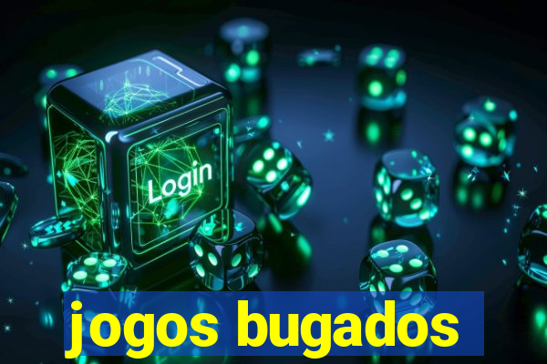 jogos bugados